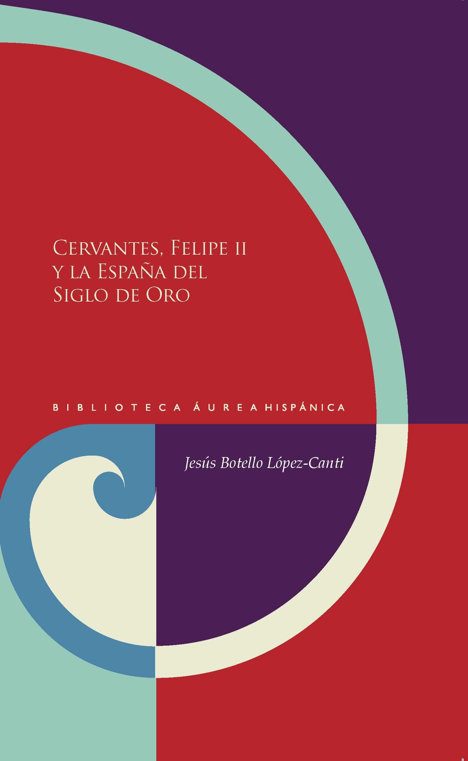 Cervantes, Felipe II y la España del Siglo de Oro . 