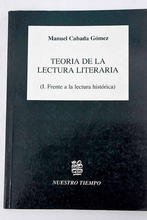 Teoria de la lectura literaria "I. Frente a la lectura historica".