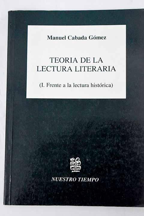 Teoria de la lectura literaria "I. Frente a la lectura historica"