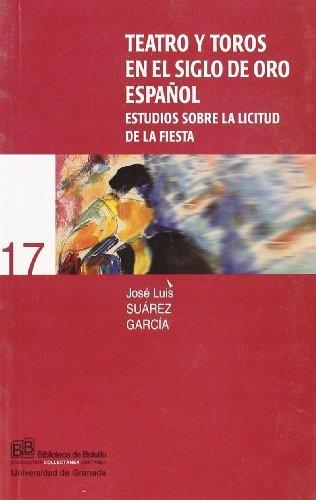Teatro y toros en el Siglo de Oro español "Estudios sobre la licitud de la Fiesta". 