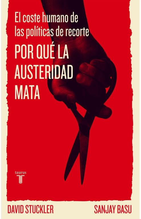 Por qué la austeridad mata "El coste humano de las políticas de recorte". 