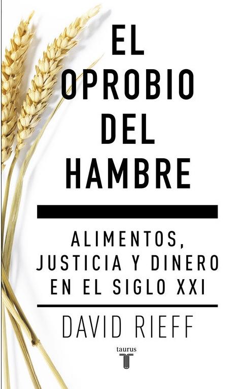 El oprobio del hambre "Alimentos, justicia y dinero en el siglo XXI"