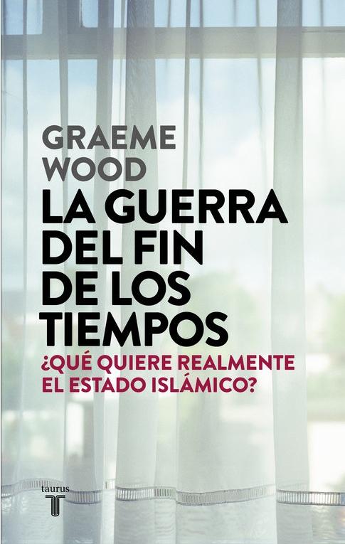 La guerra del fin de los tiempos "¿Qué quiere realmente el Estado Islámico?"