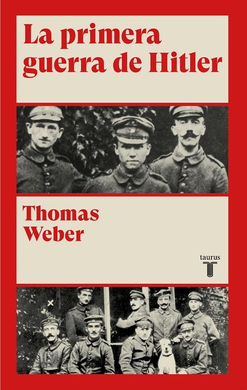 La primera guerra de Hitler "Adolf Hitler, los hombres del Regimiento List y la I Guerra Mundial". 