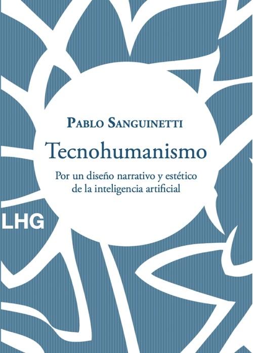 Tecnohumanismo "Por un diseño narrativo y estético de la inteligencia artificial". 