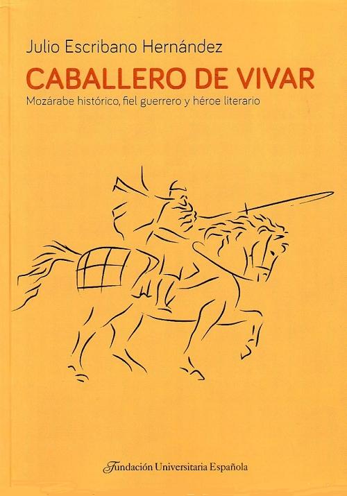 Caballero de Vivar "Mozárabe histórico, fiel guerrero y héroe literario". 
