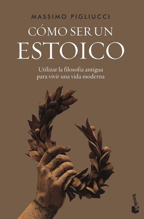 Cómo ser un estoico "Utilizar la filosofía antigua para vivir una vida moderna". 