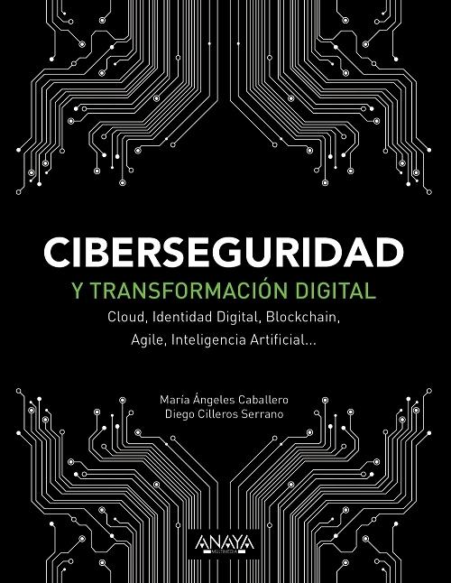 Ciberseguridad y transformación digital "Cloud, Identidad Digital, Blockchain, Agile, Inteligencia Artificial...". 