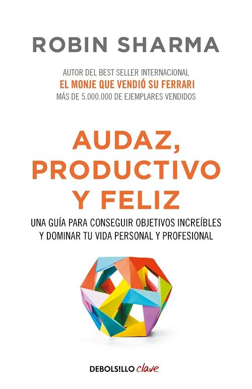 Audaz, productivo y feliz "Una guía para conseguir objetivos increíbles y dominar tu vida personal y profesional"