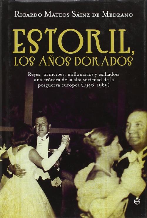 Estoril, los años dorados "Reyes, príncipes, millonarios y exiliados: una crónica de la alta sociedad de la posguerra europea"