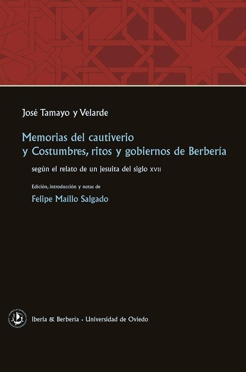 Memorias del cautiverio / Costumbres, ritos y gobiernos de Berbería "Según el relato de un jesuita del siglo XVII"
