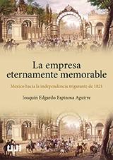 La empresa eternamente memorable "México hacia la independencia trigarante de 1821". 