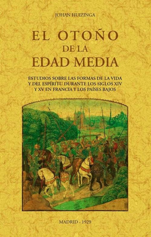 El otoño de la Edad Media "Estudios sobre las formas de la vida y del espíritu durante los siglos XIV y XV en Francia y..."