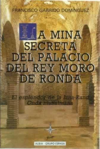 La mina secreta del Palacio del Rey Moro de Ronda "El esplendor de la Izna-Rand Onda musulmana"