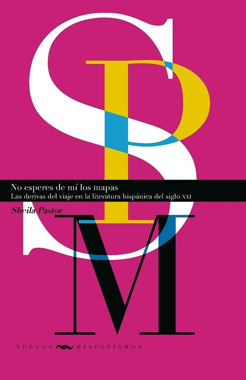 No esperes de mí los mapas "Las derivas del viaje en la literatura hispánica del siglo XXI". 