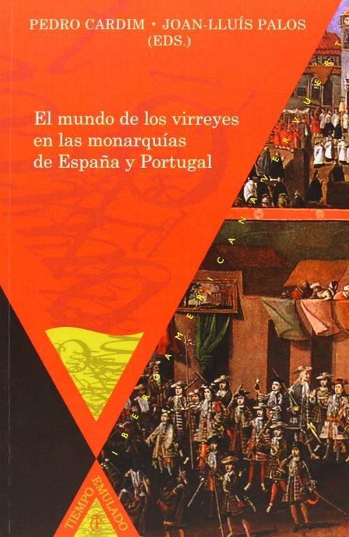 El mundo de los virreyes en las monarquías de España y Portugal