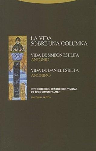 La vida sobre una columna: "Vida de Simeón Estilita, Vida de Daniel Estilita"