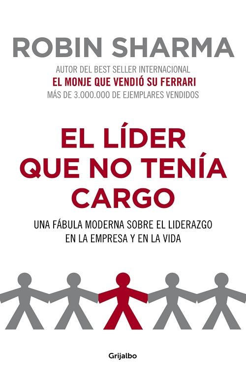 El lider que no tenía cargo "Una fábula moderna sobre el liderazgo en la empresa y en la vida"