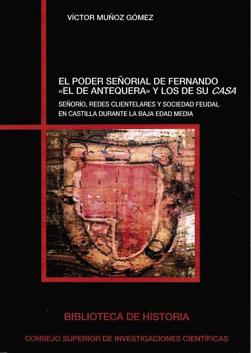 El poder señorial de Fernando "el de Antequera" y los de su casa "Señorío, redes clientelares y sociedad feudal en Castilla durante la Baja Edad Media"