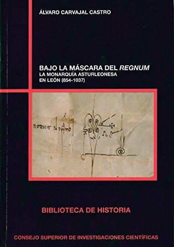 Bajo la máscara del Regnum "La monarquía asturleonesa en León (854-1037)"