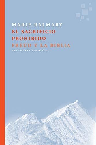 El sacrificio prohibido. Freud y la Biblia. 