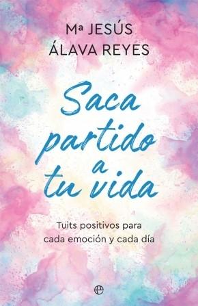 Saca partido a tu vida "Tuits positivos para cada emoción y cada día". 