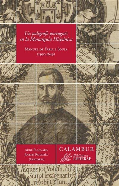 Un polígrafo portugués en la Monarquía Hispánica "Manuel de Faria e Sousa (1590-1649)"