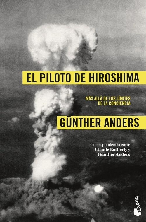 El piloto de Hiroshima "Más allá de los límites de la conciencia. Correspondencia entre Claude Eatherly y Günther Anders". 
