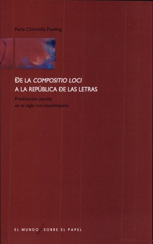 De la compositio loci a la república de las letras "Predicación jesuita en el siglo XVII novohispano"