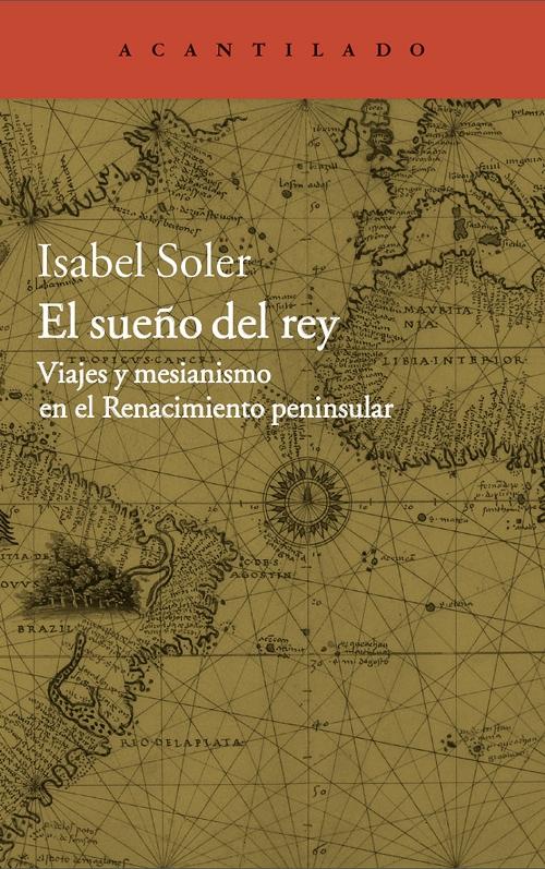 El sueño del rey "Viajes y mesianismo en el Renacimiento peninsular". 