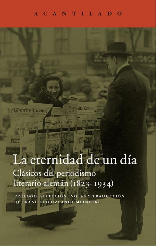 La eternidad de un día "Clásicos del periodismo literario alemán (1823-1934)"
