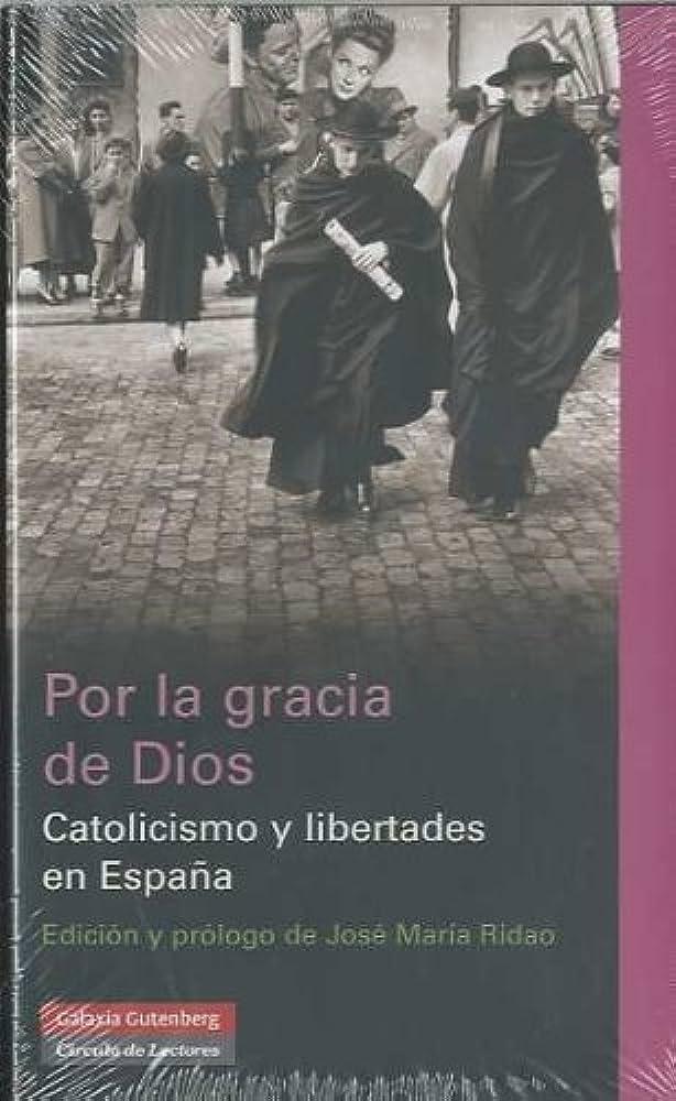 Por la gracia de Dios. Catolicismo y libertades en España