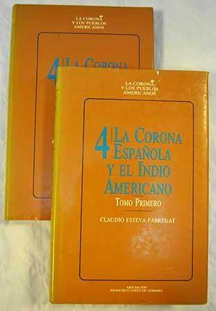 La Corona española y el indio americano - Tomo Primero Vol.4 I