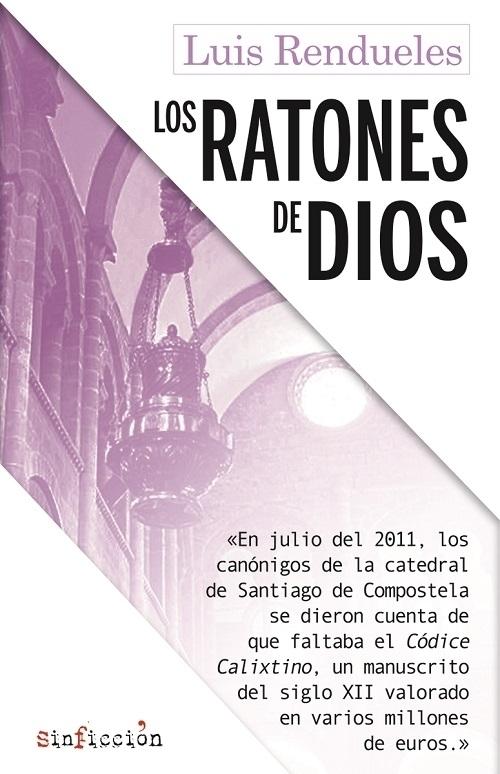 Los ratones de Dios "Los secretos del robo del "Códice Calixtino" de la catedral de Santiago"