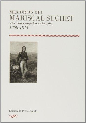 Memorias del Mariscal Suchet sobre sus campañas en España 1808-1814.