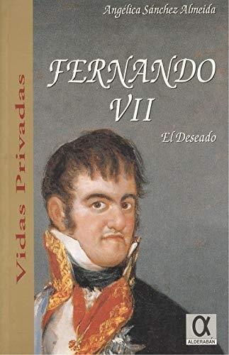 Fernando VII. El deseado. 