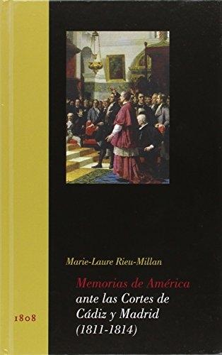 Memorias de América ante las Cortes de Cádiz y Madrid, 1811-1814