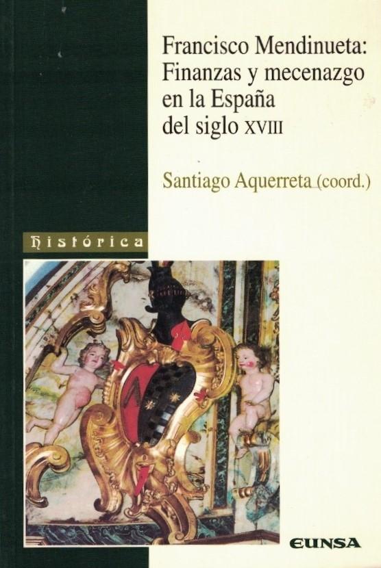 Francisco de Mendinueta: finanzas y mecenazgo en la España del Siglo XVIII. 