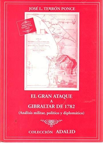 El gran ataque a Gibraltar de 1782: análisis militar, político y diplomático. 