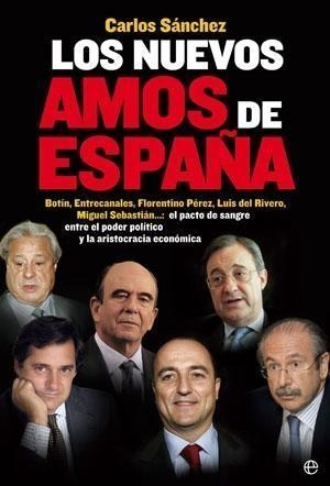 Los nuevos amos de España "Botín, Entrecanales, Florentino Pérez, Luis del Rivero, Miguel Sebastián..."