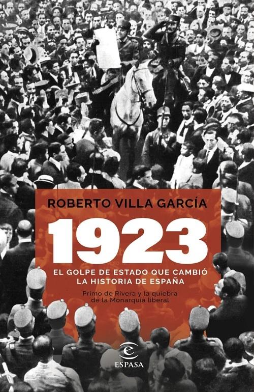 1923. El golpe de Estado que cambió la Historia de España "Primo de Rivera y la quiebra de la monarquía liberal"