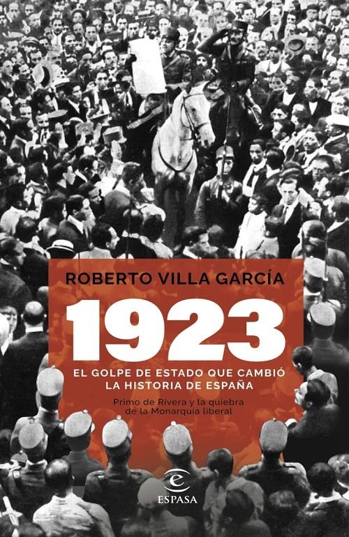 1923. El golpe de Estado que cambió la Historia de España "Primo de Rivera y la quiebra de la monarquía liberal". 