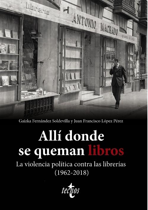 Allí donde se queman libros "La violencia política contra las librerías (1962-2018)". 