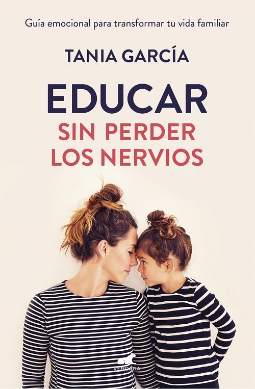 Educar sin perder los nervios "Guía emocional para transformar tu vida familiar"