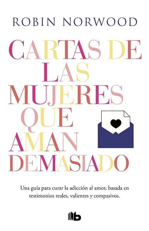 Cartas de las mujeres que aman demasiado "Una guía para curar la adicción al amor, basada en testimonios reales". 