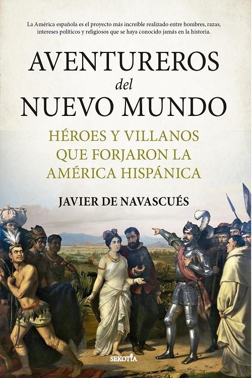 Aventureros del Nuevo Mundo "Héroes y villanos que jorjaron la América hispana". 