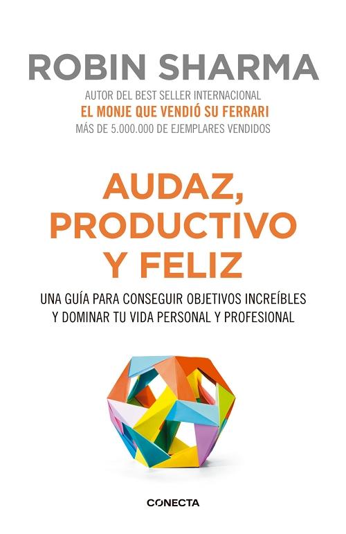 Audaz, productivo y feliz "Una guía para conseguir objetivos increíbles y dominar tu vida personal y profesional"