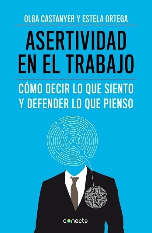 Asertividad en el trabajo "Cómo decir lo que siento y defender lo que pienso"
