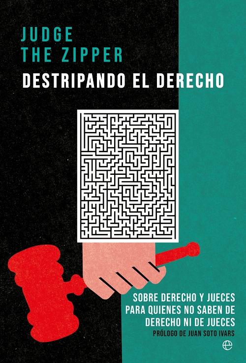 Destripando el derecho "Sobre derecho y jueces para quienes no saben de derecho ni de jueces"