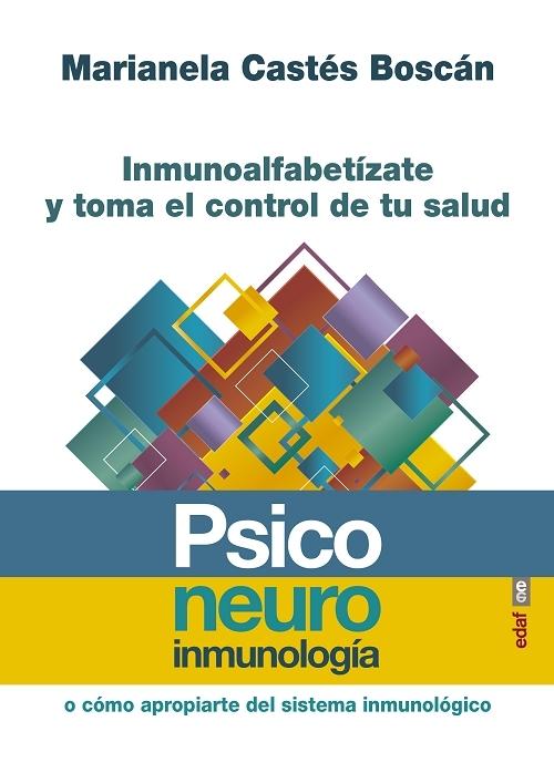 Psiconeuroinmunología o cómo apropiarte del sistema inmunológico "Inmunoalfabetízate y toma el control de tu salud"